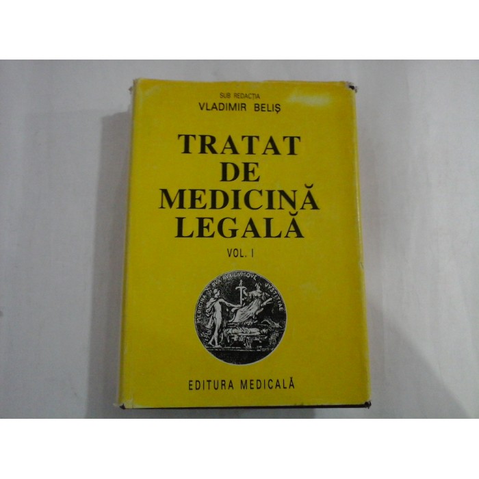 TRATAT DE MEDICINA LEGALA - VLADIMIR BELIS - volumul 1